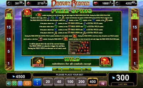 Dragon Reborn Big Bonus Slots Free Spins Rules - 3 scatter symbols anywhere on 2nd, 3rd and 4th reels only trigger the free spins feature. Featuring an extra wild symbol.