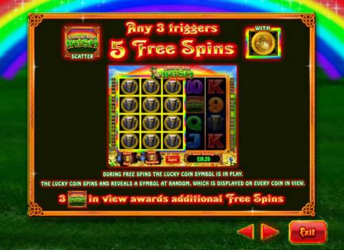 Luck O' the Irish Big Bonus Slots Any 3 scatter symbols triggers 5 free spins.