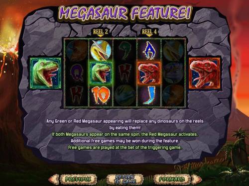Megasaur Big Bonus Slots Any green or red megasaur appearing will replace any dinosaurs on the reels by eating them.