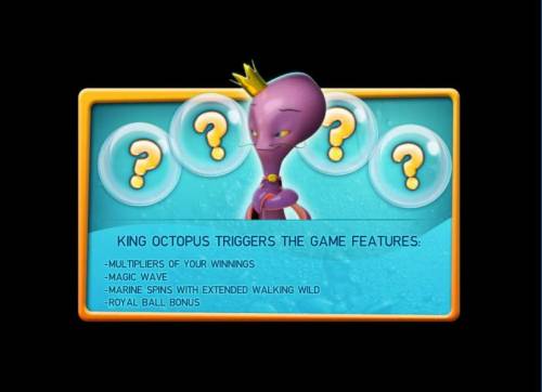 Octopus Kingdom Big Bonus Slots King Octopus triggers the game features: Multpliers of your winnings. Magic Wave. Marine spins with extended walking wild. Royal Ball Bonus.