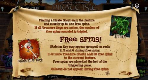 Pirate Isle Big Bonus Slots Dinading a Pirate Ghost ends the feature and awards up to 100 free spins. If all Treasure Keys are active, the number of free spins awarded are tripled.