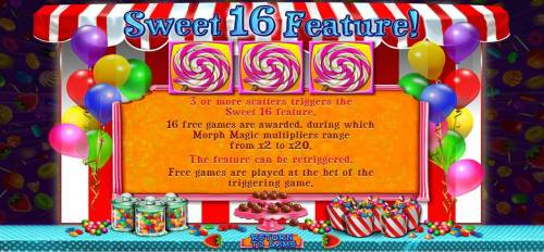 Sweet 16 Big Bonus Slots 3 or more lollipop scatters triggers the Sweet 16 Feature.
