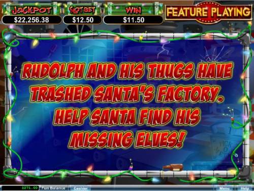 The Elf Wars Big Bonus Slots Rudolph and his thugs have trashed Santas factory, help Santa find his missing Elsves