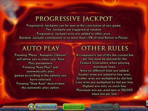 Vulcan Big Bonus Slots Progressive Jackpots can be won at the conclusion fo any game. Jackpots are triggered at random. Maximum win per paid spin is 150,000 times bet per line. 